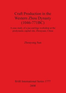 Craft Production in the Western Zhou Dynasty (1046-771BC)