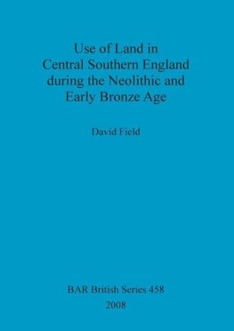 Use of Land in Central Southern England during the Neolithic and Early Bronze Age