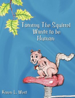 Tommy the Squirrel Wants to Be Human