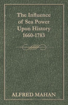 The Influence of Sea Power Upon History 1660-1783