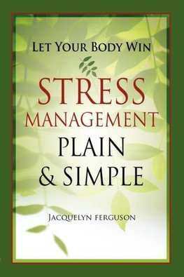 Let Your Body Win - Stress Management Plain & Simple