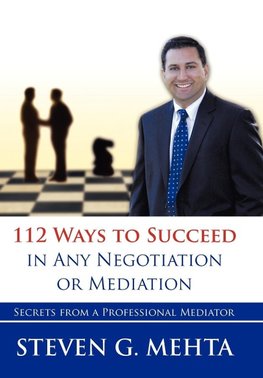 112 Ways to Succeed in Any Negotiation or Mediation