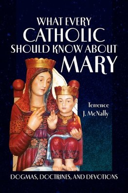 What Every Catholic Should Know About Mary