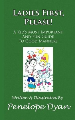 Ladies First, Please! a Kid's Most Important and Fun Guide to Good Manners