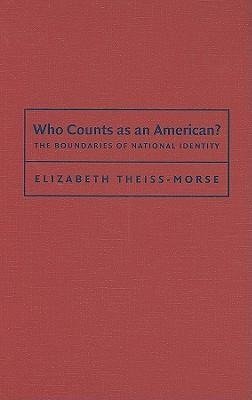 Theiss-Morse, E: Who Counts as an American?