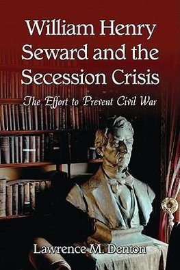 Denton, L:  William Henry Seward and the Secession Crisis