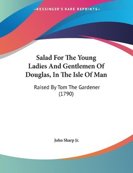 Salad For The Young Ladies And Gentlemen Of Douglas, In The Isle Of Man