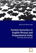 Particle Semantics in English Phrasal and Prepositional Verbs