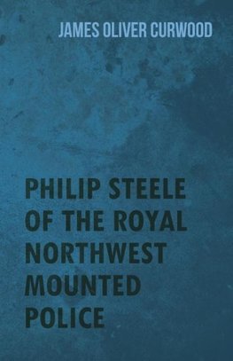 Philip Steele Of The Royal Northwest Mounted Police