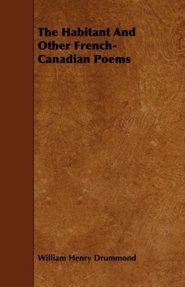 The Habitant and Other French-Canadian Poems