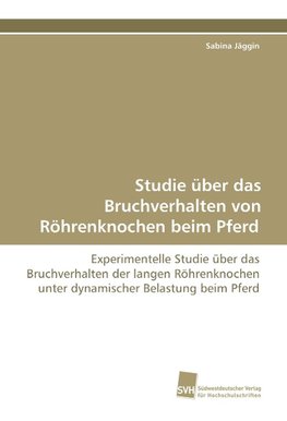 Studie über das Bruchverhalten von Röhrenknochen beim Pferd