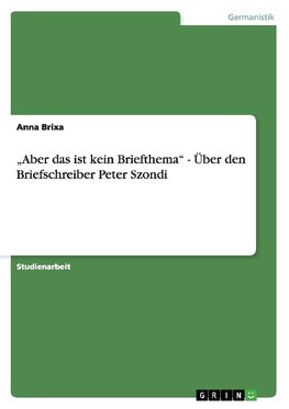 "Aber das ist kein Briefthema" - Über den Briefschreiber Peter Szondi