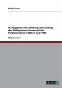 Wahlsysteme ohne Wirkung? Der Einfluss der Wahlsystemreformen auf das Parteiensystem in Italien nach 1993