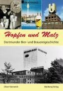 Hopfen und Malz. Dortmunder Bier- und Brauereigeschichte