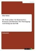 Die 'body politic' bei Kantorowicz, Rousseau und Büchner: Die Übertragung vom König auf das Volk