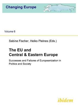 The EU and Central & Eastern Europe. Successes and Failures of Europeanization in Politics and Society