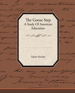 The Goose Step A Study Of American Education