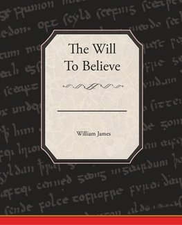 The Will To Believe