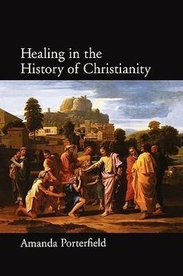 Porterfield, A: Healing in the History of Christianity