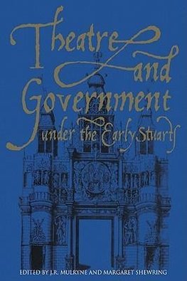 Theatre and Government Under the Early Stuarts