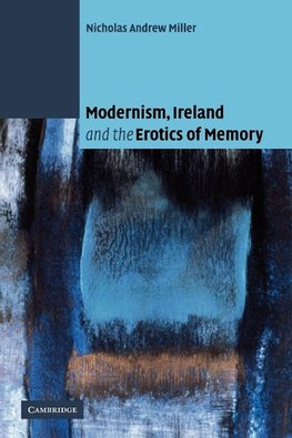 Modernism, Ireland and the Erotics of Memory