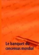 Le banquet du concensus mondial