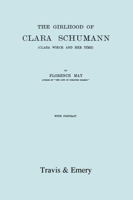 The Girlhood Of Clara Schumann. Clara Wieck And Her Time. [Facsimile of 1912 edition].