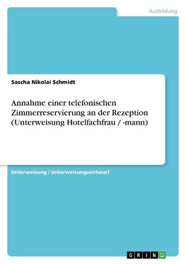 Annahme einer telefonischen Zimmerreservierung an der Rezeption (Unterweisung Hotelfachfrau / -mann)