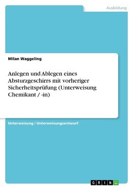 Anlegen und Ablegen eines Absturzgeschirrs mit vorheriger Sicherheitsprüfung (Unterweisung Chemikant / -in)