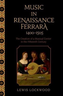 Lockwood, L: Music in Renaissance Ferrara 1400-1505