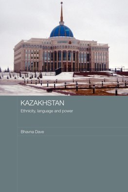 Kazakhstan - Ethnicity, Language and Power