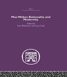 Whimster, S: Max Weber, Rationality and Modernity