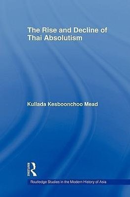 Mead, K: Rise and Decline of Thai Absolutism