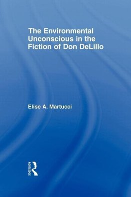 Martucci, E: Environmental Unconscious in the Fiction of Don