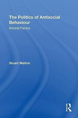 Waiton, S: Politics of Antisocial Behaviour