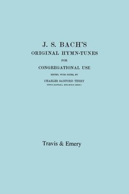 J.S. Bach's Original Hymn-Tunes for Congregational Use. (Facsimile 1922).