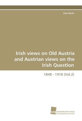 Irish views on Old Austria and Austrian views on the Irish Question