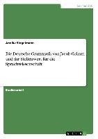 Die Deutsche Grammatik von Jacob Grimm und ihr Stellenwert für die Sprachwissenschaft