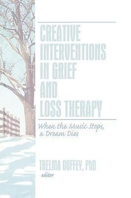 Duffey, T: Creative Interventions in Grief and Loss Therapy