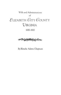 Wills and Administrations of Elizabeth City County, Virginia 1688-1800