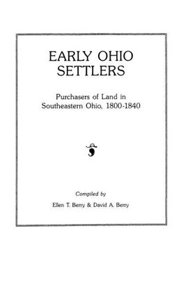 Early Ohio Settlers. Purchasers of Land in Southeastern Ohio, 1800-1840