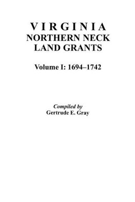 Virginia Northern Neck Land Grants, 1694-1742. [Vol. I]