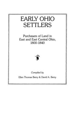 Early Ohio Settlers. Purchasers of Land in East and East Central Ohio, 1800-1840