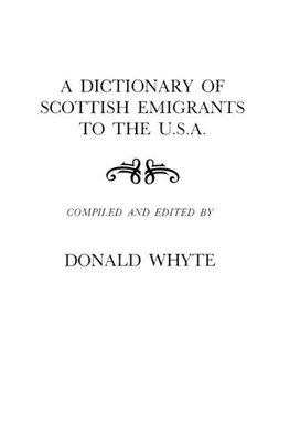 A Dictionary of Scottish Emigrants to the U. S. A.