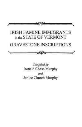 Irish Famine Immigrants in the State of Vermont. Gravestone Inscriptions