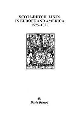 Scots-Dutch Links in Europe and America, 1575-1825