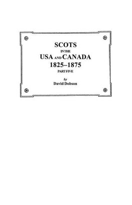 Scots in the USA and Canada, 1825-1875. Part Five