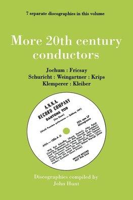 More 20th Century Conductors [More Twentieth Century Conductors]. 7 Discographies. Eugen Jochum, Ferenc Fricsay, Carl Schuricht, Felix Weingartner, Jo