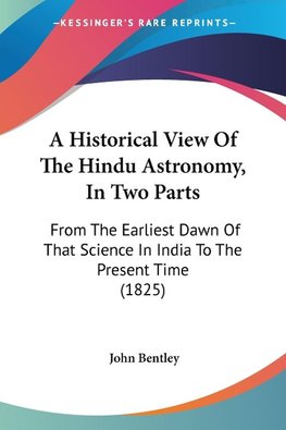 A Historical View Of The Hindu Astronomy, In Two Parts