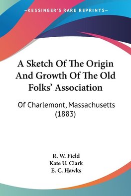 A Sketch Of The Origin And Growth Of The Old Folks' Association